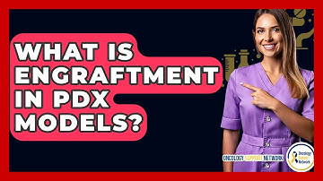What Is Engraftment In PDX Models? - Oncology Support Network