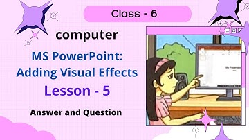 Class - 6 || Lesson - 5 || MS PowerPoint: Adding Visual Effects || Computer New || Answer Question