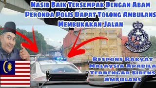 Respons Rakyat Malaysia Apabila Terdengar Sirens Ambulans,(Reffer Pesakit Kancer) Abam Polis Tolong!