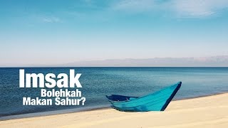 Panduan Puasa - Imsak ... Bolehkah makan Sahur? Ustadz Muhammad Abduh Tuasikal