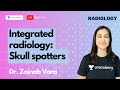 Integrated Radiology: Skull spotters with Dr. Zainab Vora