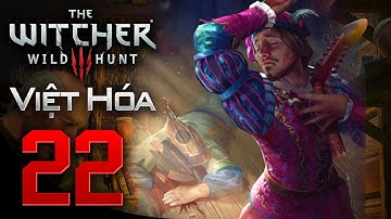 The Witcher 3: Wild Hunt - Tập 22: Giải Cứu Dandelion | The Witcher III Việt Hóa