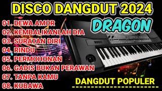 DISCO DANGDUT DRAGON 2024 - FUUL ALBUM DANGDUT POPULER COCOK UNTUK TEMAN SANTAI