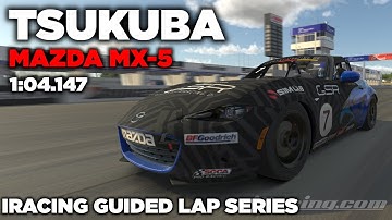 iRacing Tsukuba Mazda MX-5 - Guided Lap + Hot Lap + Setup + blap file - 1.04,147 [iGLS]