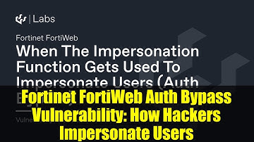 Fortinet FortiWeb Auth Bypass Vulnerability: How Hackers Impersonate Users