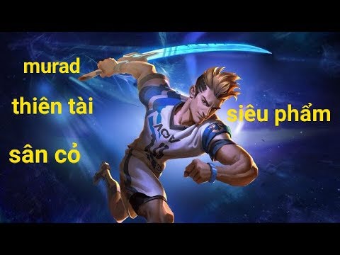 (murad).thiên tài sân cỏ.đẹp siêu phẩm.siêu thốn một lượt 1 kilk
