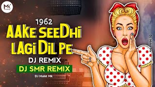 Aake Seedhi Lagi Dil Pe Jaise | DJ Remix | DJ SMR | Old Songs 1964 | Hindi Remix Song | DJ Mohit Mk