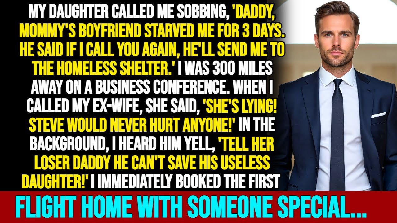 She Cried, “Daddy, He Starved Me for 3 Days.” I Took the First Flight Home—with Someone Special