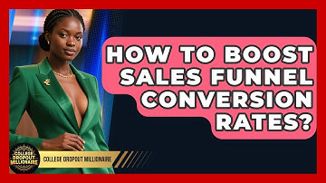 How To Boost Sales Funnel Conversion Rates? - College Dropout Millionaire