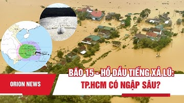 Bão 15 - hồ Dầu Tiếng xả lũ: TP.HCM có ngập sâu?