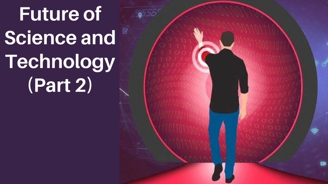 The Science And Technology Of Tomorrow Youtube