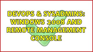 Celebrity DevOps & SysAdmins: Windows 2008 and Remote Management Console (2 Solutions!!) Profile