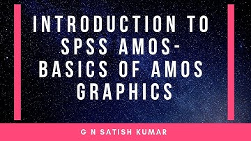 Introduction to SPSS AMOS- Basic of AMOS Graphics by G N Satish Kumar