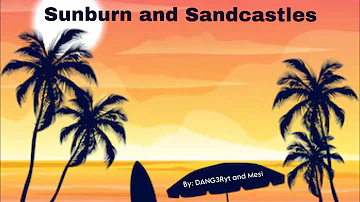 Sunburn and Sandcastles by: @DANG3Ryt and Mesi