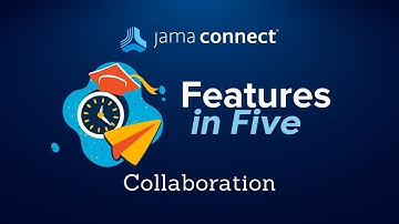 Jama Connect® Features in Five: Collaboration