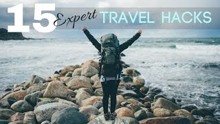15 EXPERT TRAVEL HACKS You Need To Know