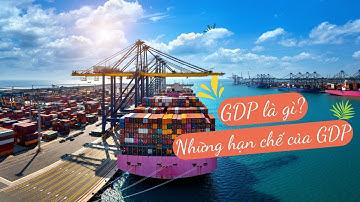 GDP là gì? | Hạn chế của GDP?