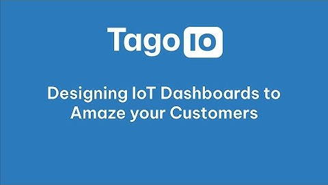 Designing IoT Dashboards to Amaze your Customers