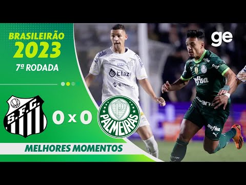 SANTOS 0 X 0 PALMEIRAS | MELHORES MOMENTOS | 7ª RODADA BRASILEIRÃO 2023 | ge.globo