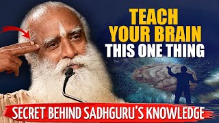 TEACH YOUR BRAIN This One Thing To Attain Wisdom Like Sadhguru | Secret Of Sadhguru's  Wisdom