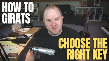 Choose the Right Key for the Song - How to GIRATS