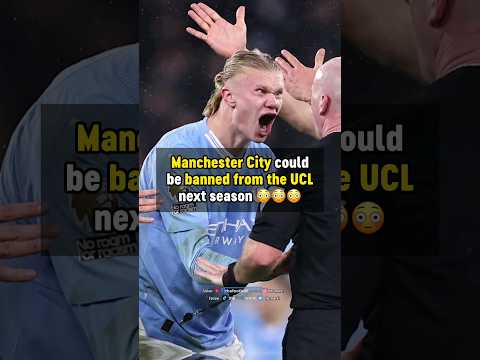 Man City BANNED from the UCL next season...? 
