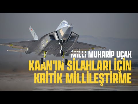 MİLLİ MUHARİP UÇAK KAAN'IN SİLAHLARI İÇİN KRİTİK MİLLİLEŞTİRME