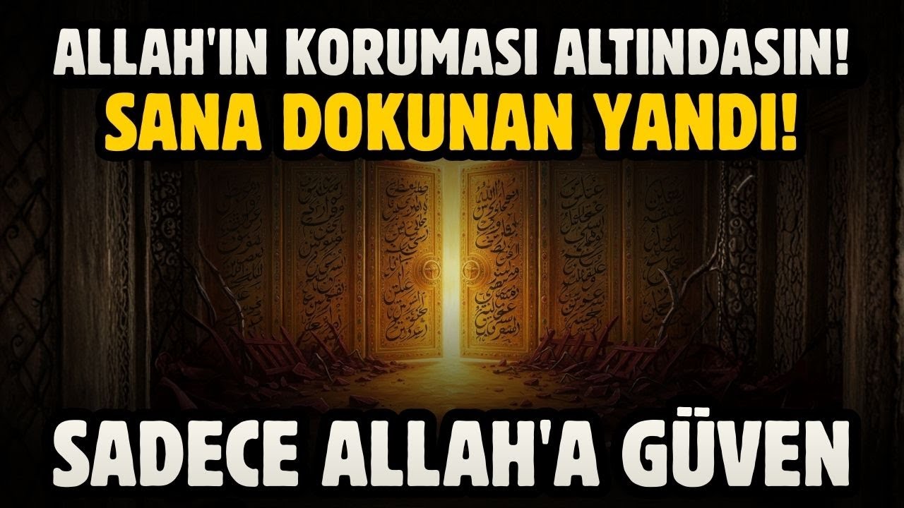 ALLAH'IN KORUMASI ALTINDASIN! SANA DOKUNAN YANDI! SADECE ALLAH'A GÜVEN