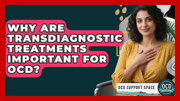 Why Are Transdiagnostic Treatments Important For OCD? - OCD Support Space
