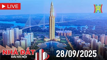 🔴 Bản tin Nhà đất và đầu tư ngày 28/09/2025 | Tin tức bất động sản Hà Nội mới nhất