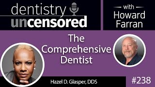 238 The Comprehensive Dentist with Hazel Glasper : Dentistry Uncensored with Howard Farran