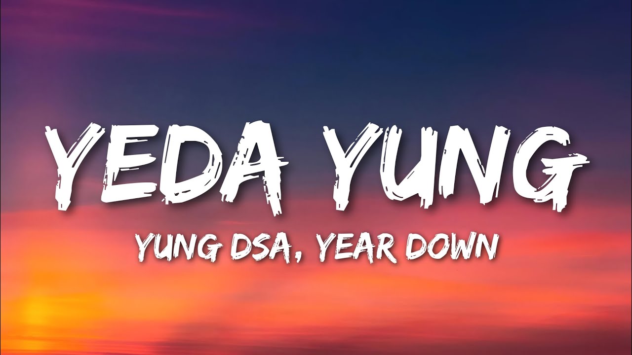 YEDA YUNG Lyrics - YUNG DSA, Year Down • wassup my gang, welcome to hood YEDA YUNG Lyrics - YUNG DSA, Year Down • wassup my gang, welcome to hood