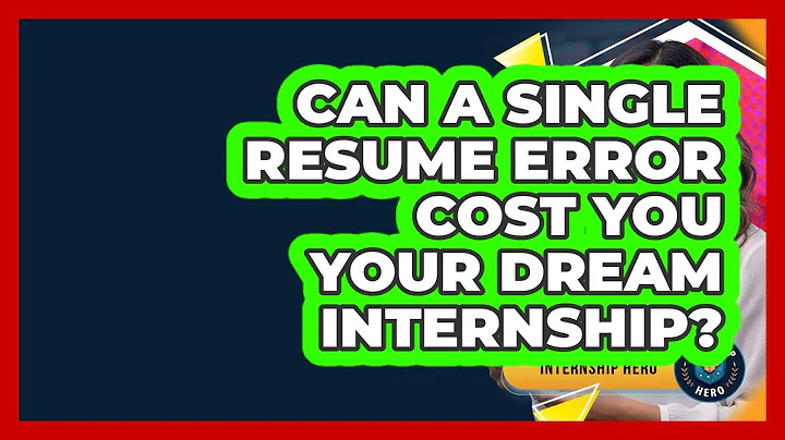 Can A Single Resume Error Cost You Your Dream Internship? - Internship Hero