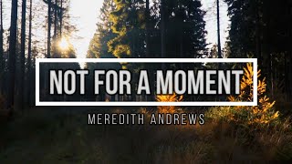 🔴 NOT FOR A MOMENT (with Lyrics) Meredith Andrews