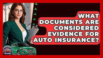 What Documents Are Considered Evidence For Auto Insurance? - Auto Coverage Explained