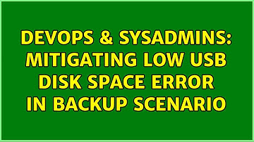 DevOps & SysAdmins: Mitigating low usb disk space error in backup scenario