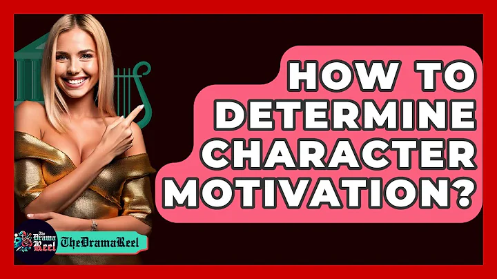 How To Determine Character Motivation? - The Drama Reel