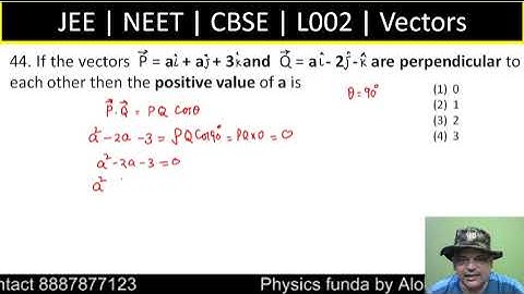 If the vectors P = ai + aj + 3k and Q = ai - 2j - k are perpendicular to each other then the