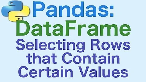 43- Pandas DataFrames: Selecting Rows that have Certain Values
