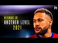 Neymar Jr - Another Level - Insane Dribbling Skills &amp; Goals - 2021