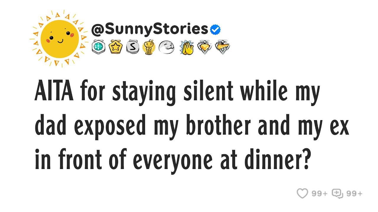 AITA for staying silent while my dad exposed my brother and my ex in front of everyone at dinner?