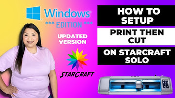 **WINDOWS EDITION** STARCRAFT SOLO | HOW TO SET UP PRINT & CUT FOR 1ST TIME, SETTINGS INCLUDED & ALL