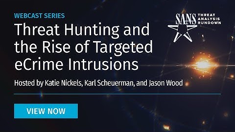 Threat Hunting and the Rise of Targeted eCrime Intrusions | STAR Webcast