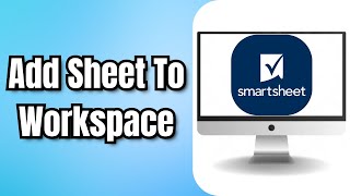 How To Add Sheet To Workspace In Smartsheet - Quick Tutorial