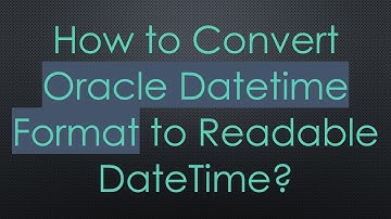 How to Convert Oracle Datetime Format to Readable DateTime?