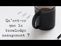 Questce que le knowledge management 