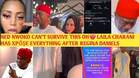 NED NWOKO CAN'T DENY THIS OHH‼️LAILA CHARANI HAS XPŐṢE EVERYTHING AFTER REGINA DANIELS EVIDENCE OHH