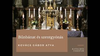 Kovács Gábor atya: Bűnbánat és gyónás (attríció és kontríció)