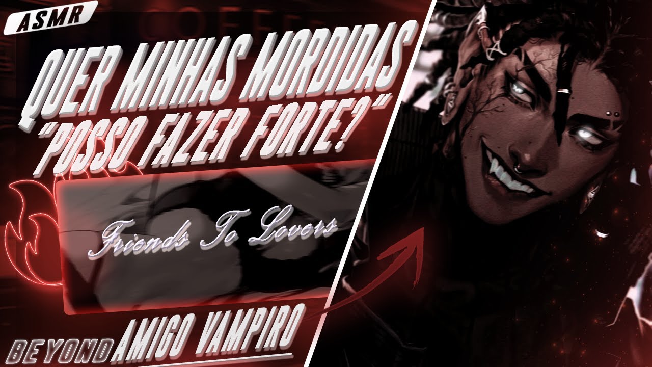 [ASMR] - SEU AMIGO COLORIDO É UM VAMPIRO - [ELE SEDENTO POR VC] [BEYOND]