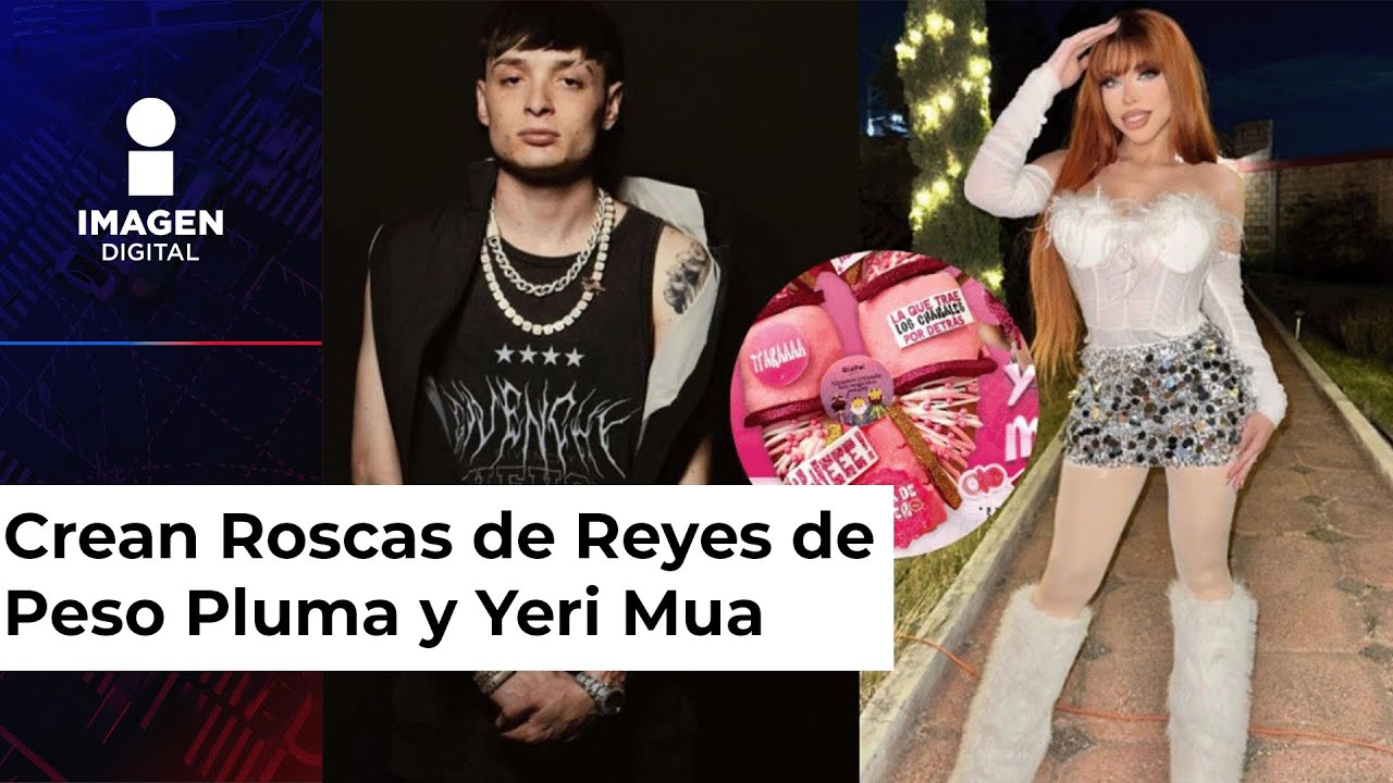 Se viralizan polémicas Roscas de Reyes de Yeri Mua y Peso Pluma ¡TRAKA ...